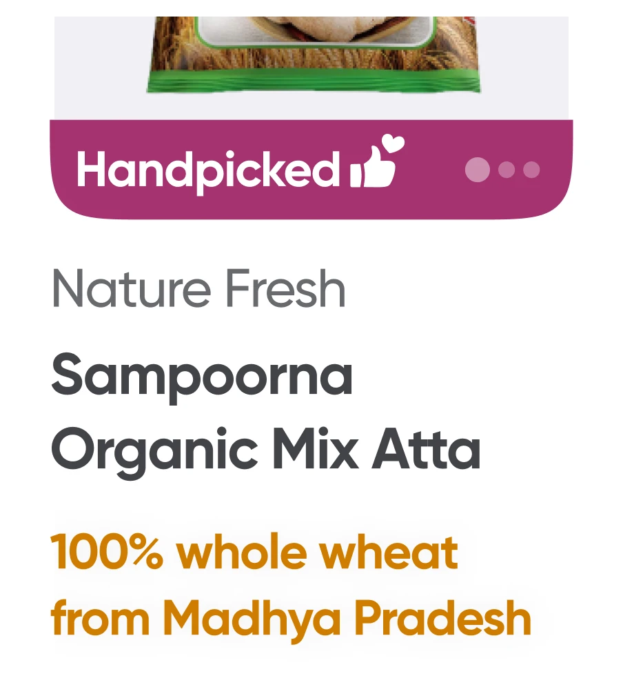Before: An atta card with the burgundy Handpicked strip, and below the name, “100% whole wheat from Madhya Pradesh” in bold orange.